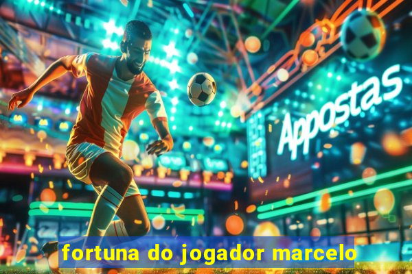 fortuna do jogador marcelo